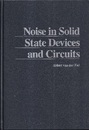 Noise in Solid State Devices and Circuits  