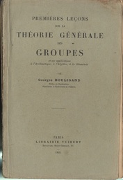 Premieres Lecons sur la Theorie Generale des Groupes et ses Applications a l’Arithmetique a l’Algebre a la Geometrie  