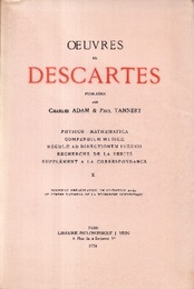 Oeuvres de Descartes : Tome X Physico-Mathematica, Compendium Musicae, Regulae ad Directionem Ingenii, Recherche de la Verite, Supplement a la Correspondance 