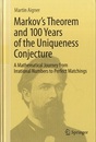Markov's Theorem and 100 Years of the Uniqueness Conjecture (Hard) A Mathematical Journey from Irrational Numbers to Perfect Matchings 