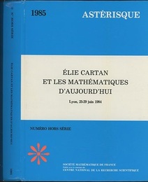 Elie Cartan et les Mathematiques D’Aujord’Hui Lyon、France 25-29 June 1984 