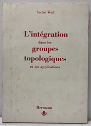 L’Integration dans les Groupes Topologiques et ses Applications : Deuxieme Edition (2nd Ed.) (仏) 位相群上の積分とその応用 
