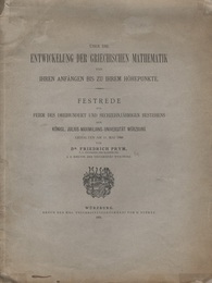 Uber die Entwickelung der Griechischen Mathematik von ihren Anfangen bis zu ihrem Hohepunkte Festrede zur Feier des dreihundert und sechzehnjahrigen Bestehens der konigl、 Julius-Maximilians-Universitat Wurzburg、 Gehalten am 11. Mai 1898 