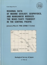 Regional Data of Marine Geology, Geophysics, and Manganese Nodules : The Wake-Tahiti Transect in The Central Pacifc January-March1980 (GH80-1 Cruise) 
