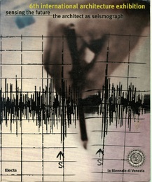 6th International Architecture Exhibition : Sensing the Future : the Architect as Seismograph la Biennale di Venezia 
