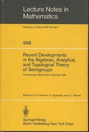 Recent Developments in the Algebraic, Analytical, and Topological Theory of Semigroups Proceedings of a Conference held at Oberwolfach, Germany, May 24-30 1981 