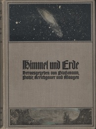 Himmel und Erde : Unser Wissen von der Sternenwelt und dem Erdball : Band. 1-2 (1)Der Sternenhimmel : Die Bewegungen und die Eigenschaften der Himmilskorper (2)Unsere Erde : Der Werdegang des Erdballs uns seiner Lebewelt, seine Beschaffenheit und seine Hullen