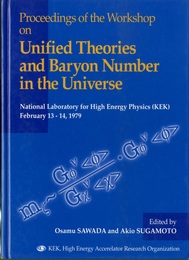 Proceedings of the Workshop on Unified Theories and Baryon Number in the Universe National Laboratory for High Energy Physics (KEK)、 February 13-14、 1979 
