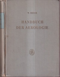 Handbuch der Aerologie Geschichtliche Entwicklung、 Thermodynamische Grundlagen、 Arbeits- und Messmethoden、 Messtechnik、 Ergebnisse und Anwendungen 