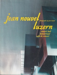 Jean Nouvel : Luzern : Concert Hall / Konzertsaal / Salle de concert (洋) ジャン・ヌーヴェル：ルツェルンのコンサートホール（スイス） 
