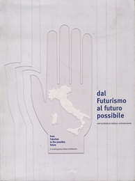 Dal Futurismo al futuro Possibile : Nell’architettura Italiana Contemporanea From Futurism to the Possible Future in Contemporary Italian Architecture 