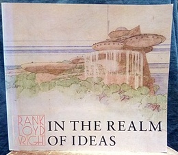 Frank Lloyd Wright in the Realm of Ideas  