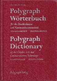 Polygraph Worterbuch fur die Druckindustire und Kommunkationstechnik (Deutsch-Englisch, Englisch-Deutsch) : 5. Auf. Polygraph Dictionary of the Graphic Arts and Communications Technology (German-English, English-German) : 5th edition 