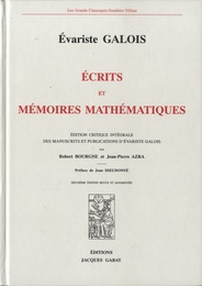 Ecrits et Memoires Mathematiques : Deuxie Edition Revue et Augmentee Edition critique integrale des manuscrits et publications D'Evariste Galois 