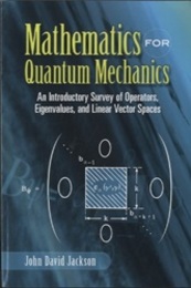 Mathematics for Quantum Mechanics An Introductory Survey of Operators, Eigenvalues, and Linear Vector Spaces 