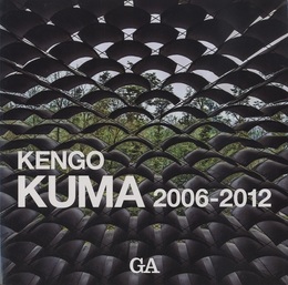 隈研吾作品集 : KENGO KUMA : 2006-2012  