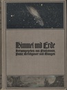 Himmel und Erde : Unser Wissen von der Sternenwelt und dem Erdball : Band. 1-2 (1)Der Sternenhimmel : Die Bewegungen und die Eigenschaften der Himmilskorper (2)Unsere Erde : Der Werdegang des Erdballs uns seiner Lebewelt, seine Beschaffenheit und seine Hullen