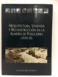 Arquitectura, vivienda y reconstruccion en la Almeria de posguerra (1939-59) (洋) 戦後アルメリアの建築・住宅の復興 