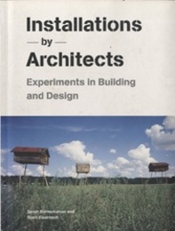 Installations by Architects Experiments in Building and Design 