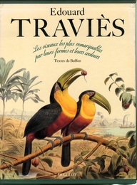 EDOUARD TRAVIES : les Oiseaux les plus Remarquables par leurs Formes et leurs Couleurs Scenes Variees de leurs Moeurs et de leurs Habitudes 