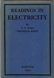 Readings in Electricity (Chap.1-4) Electricity, Home Univ. Press, 1939 (T.F. Wall) (Chap.5-6) Matter and Energy, Home Univ. Press, 1928 (Frederick Soddy)