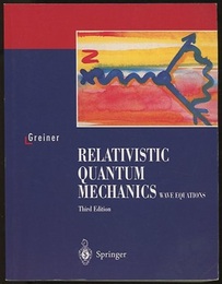 Relativistic Quantum Mechanics : Wave Equations : 3rd Editiion With 89 Worked Examples and Problems 