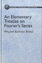 An Elementary Treatise on Fourier's Series (Hard) and Spherical, Cylindrical, and Ellipsoidal Harmonics, with Applications to Problems in Mathematical Physics 