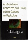 An Introduction to Classical and P-ADIC Theory of Linear Operators and Applications  