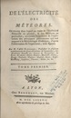 De l'electricite des meteores : tome. 1-2 Ouvrage dans lequel on traite de l'Electricite Naturelle en general, & des Meteores en particulier ; contenant l'exposition & l'explication des principaux phenomenes qui ont rapport a la Metereologie Electrique, d'apres l'observation & l'experience ; avec figures.