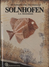 Die Fossilien von Solnhofen / The Fossils of Solnhofen Dokumentation der aus den Plattenkalken bekannten Tiere und Pflanzen / Documenting the Animals and Plants known from the Plattenkalks 