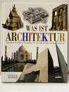 Was Ist Architektur Epochen・Stile・Techniken・Van der Antike bis zur Moderne 