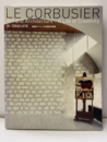 ル・コルビュジエ　建築とアート、その創造の軌跡  