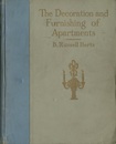 The Decoration and Furnishing of Apartments The artistic Treatment of Apartments Ranging from the Small Two-room Suite to the Elaborate Duplex and Triplex 