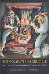The Computer as Crucible (Soft) An Introduction to Experimental Mathematics 
