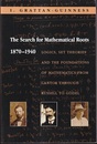 The Search for Mathematical Roots 、1870-1940 (soft) Logics、 Set Theories、 and the Foundations of Mathematics from Cantor through Russell to Godel 
