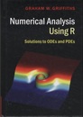 Numerical Analysis Using R Solutions to ODEs and PDEs 