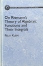 On Riemann’s Theory of Algebraic Functions and Their Integrals (Hard) A Supplement to the usual Treatises 
