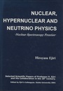 Nuclear,Hypernuclear and Neutrino Physics Nuclear Spectroscopy Frontier Selected Scientific Papers of Professor H.Ejiri and His Collaboration in the 20th century