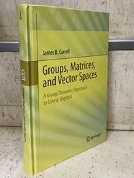 Groups, Matrices, and Vector Spaces (Hard) A Group Theoretic Approach to Linear Algebra 