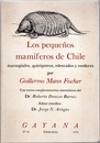 Los pequenos mamiferos de Chile marsupiales, quiropteros, edentados y roedores (洋) チリの小型哺乳類（有袋類、コウモリ類、無歯類、げっ歯類）