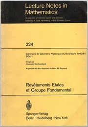 (SGA 1) Revetements Etales et Groupe Fondametal Seminaire de Geometrie Algebrique du Bois Marie 1960/61 (SGA 1) 