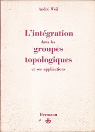 L’Integration dans les Groupes Topologiques et ses Applications : Deuxieme Edition (2nd Ed.) (仏) 位相群上の積分とその応用 