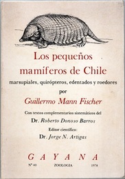 Los pequenos mamiferos de Chile marsupiales, quiropteros, edentados y roedores (洋) チリの小型哺乳類（有袋類、コウモリ類、無歯類、げっ歯類）
