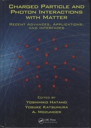 Charged Particle and Photon Interactions with Matter (Hard) Recent Advances, Applications, and Interfaces (英) 荷電粒子及びフォトンと物質との相互作用