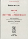 Ecrits et Memoires Mathematiques : Deuxie Edition Revue et Augmentee Edition critique integrale des manuscrits et publications D'Evariste Galois 