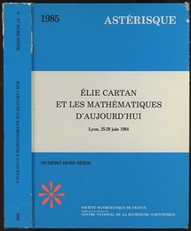 Elie Cartan et les Mathematiques D’Aujord’Hui Lyon、France 25-29 June 1984 