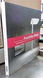The Architecture of Fumihiko Maki Space, City, Order and Making 