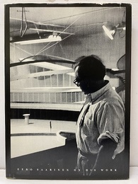 Eero Saarinen on His Work : Revised Edition A Selection of Buildings Dating from 1947 to 1964 