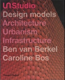 UN Studio : Design models Architecture, Urbanism, Infrastructure 
