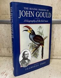 The Ruling Passion of John Gould : A Biography of the Bird Man  